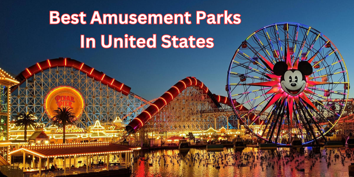 The Best Amusement Parks in the United States