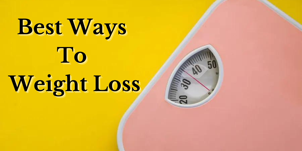 Best Ways to Weight Loss: Ultimate Guide