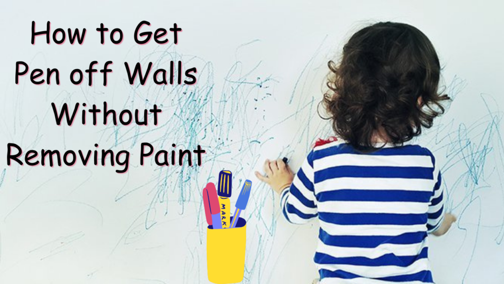 how-to-get-pen-off-walls-without-removing-paint