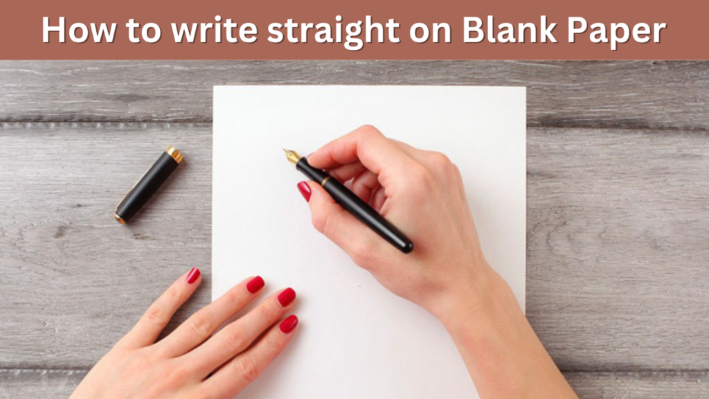 How to write straight on Blank Paper